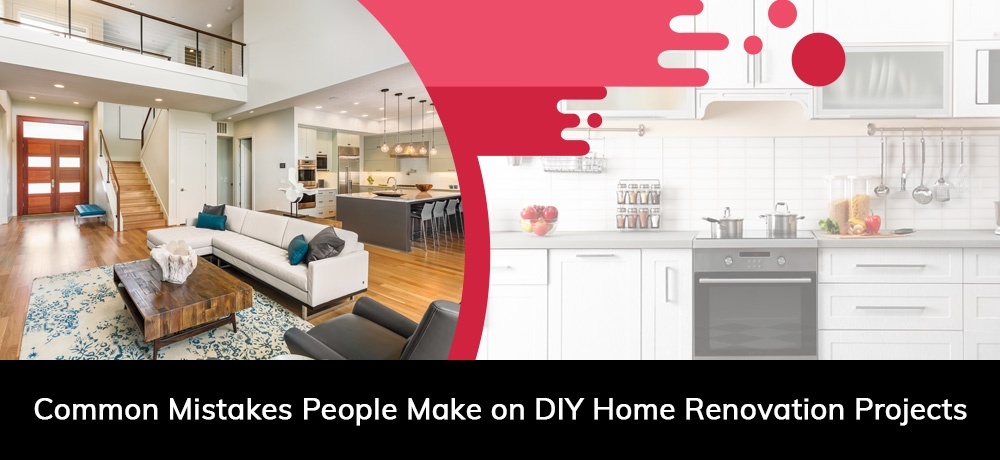 Common Mistakes People Make On DIY Home Renovation Projects